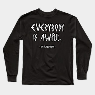 EVERYBODY IS AWFUL Long Sleeve T-Shirt